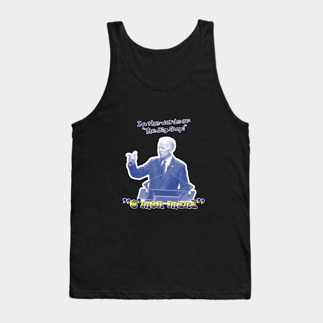 IN The words of The...  "The BIG GUY!"! Tank Top by Political Gaffes